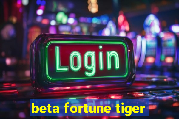 beta fortune tiger